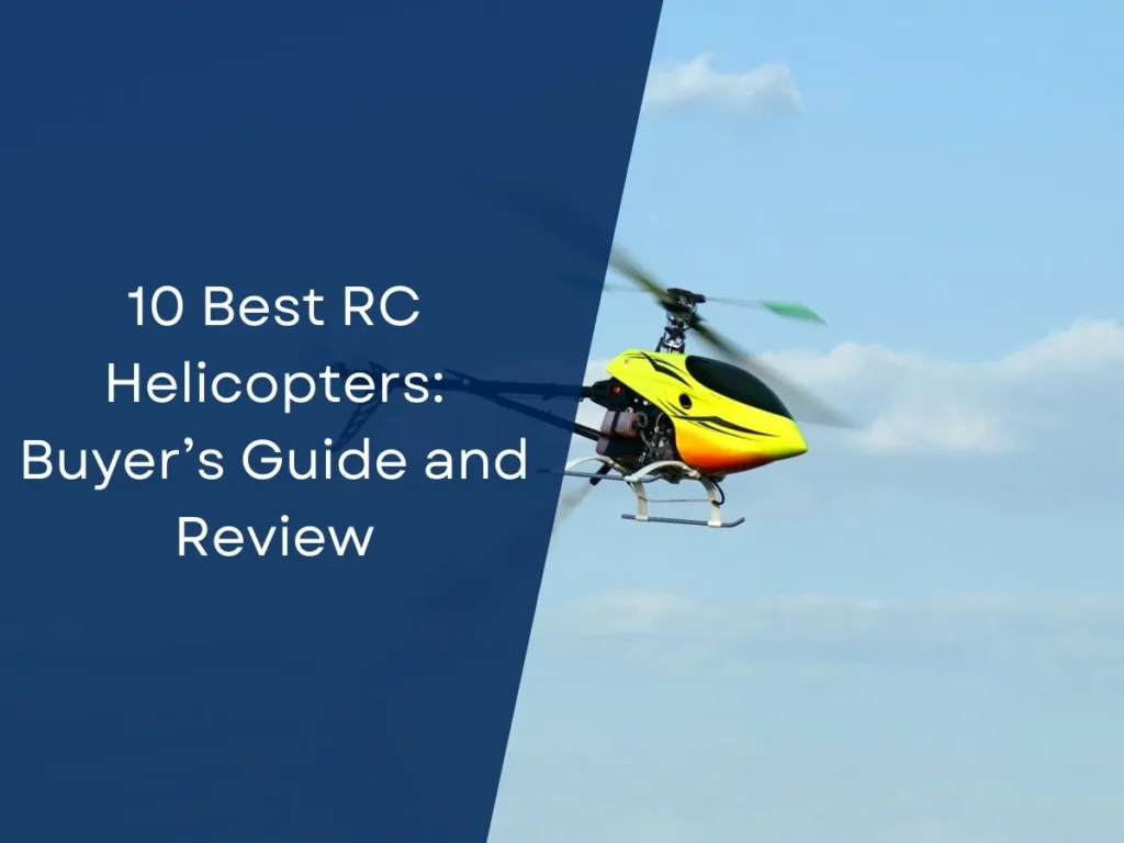 10 Best RC Helicopters: Buyer’s Guide and Review