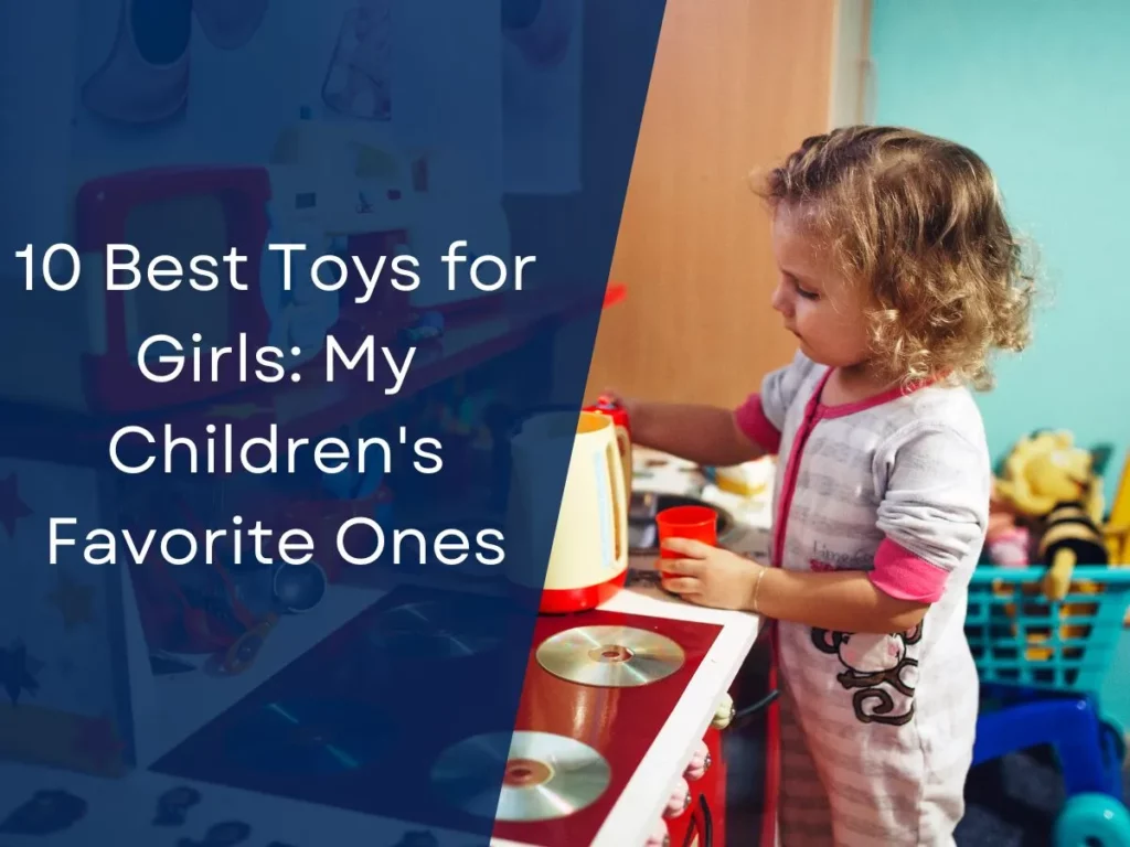 10 Best Toys for Girls: My Children's Favorite Ones