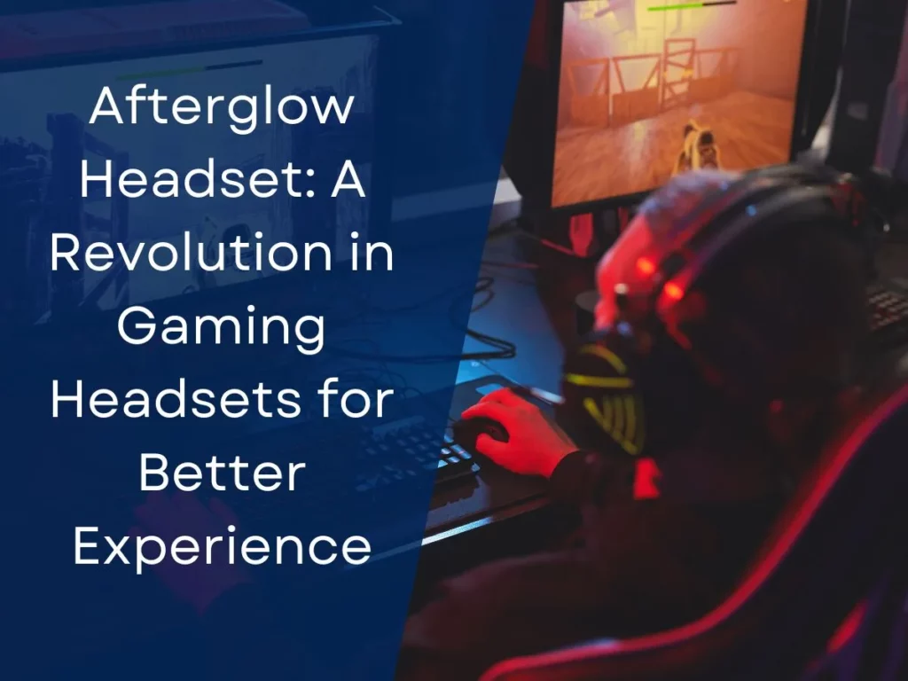 Afterglow Headset: A Revolution in Gaming Headsets for Better Experience