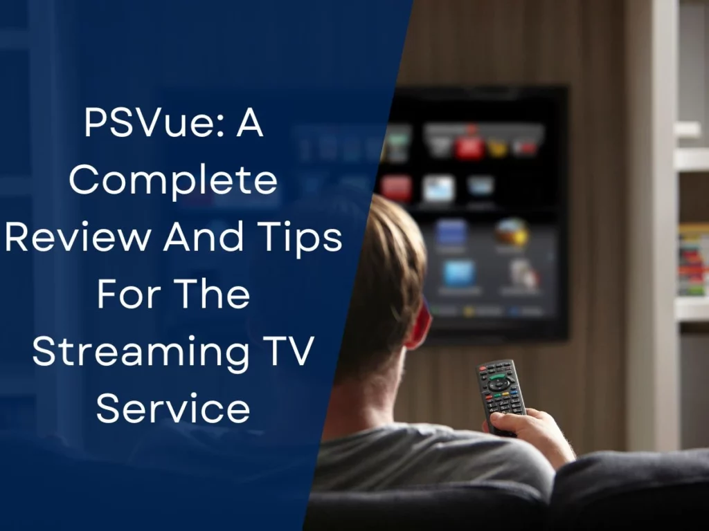 PSVue: A Complete Review And Tips For The Streaming TV Service