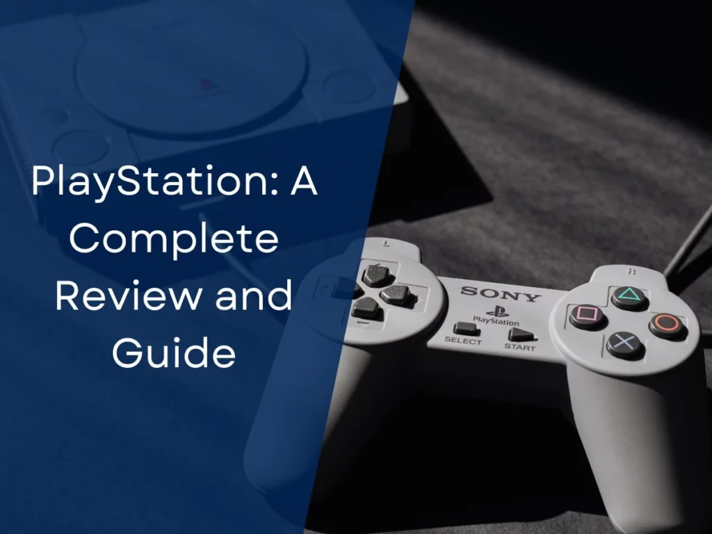 PlayStation: A Complete Review and Guide