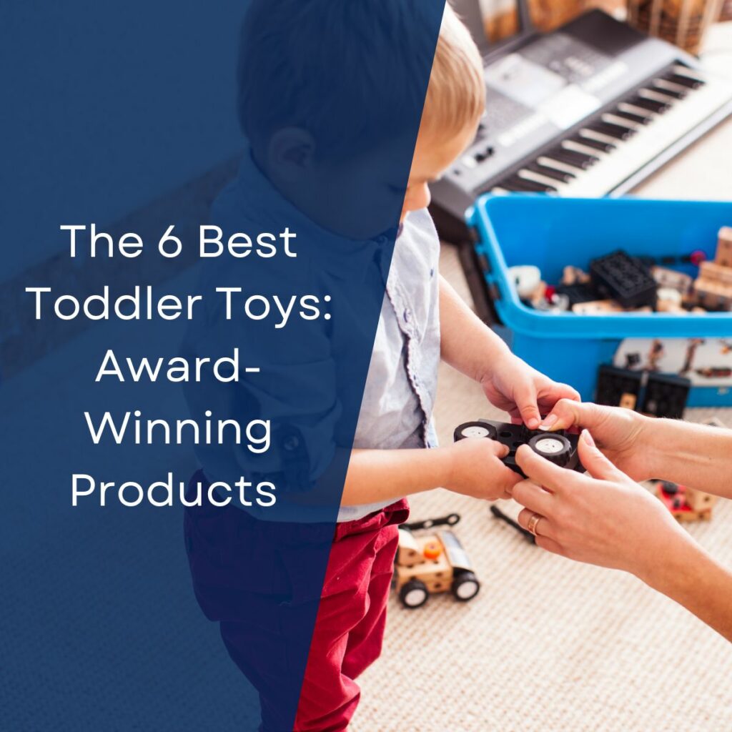 The 6 Best Toddler Toys: Award-Winning Products