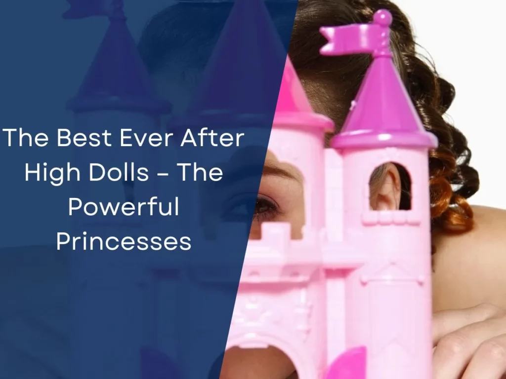 The Best Ever After High Dolls – The Powerful Princesses